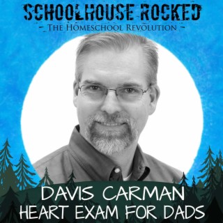 HEART Exam for Homeschool Dads, Part 2 - Davis Carman