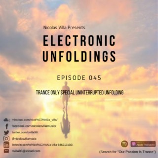Nicolás Villa presents Electronic Unfoldings Episode 045 | Unbroken Love [Trance Only Special Uninterrupted Unfolding]