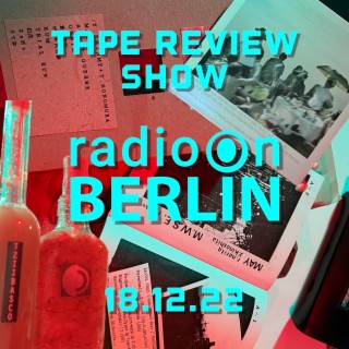 Radio-On-Berlin - Tape Review show 18.12.22