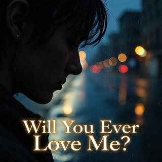 Will You Ever (If Not, Let Me Go) #Heartbreak Ballad