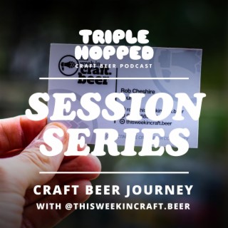 Session Series - Craft Beer Journey with This Week in Craft Beer