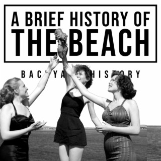 A Brief History of the Beach