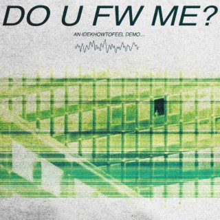 Do U Fw Me Interlude (IDEKHOWTOFEEL Demo)