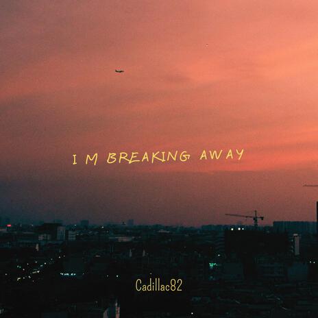 I m Breaking Away | Boomplay Music