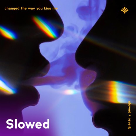 changed the way you kiss me - slowed + reverb ft. twilight & Tazzy | Boomplay Music