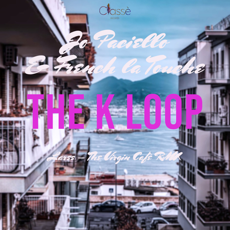 The K Loop (Larss - The Virgin Cafè Rmx) ft. French La Touche | Boomplay Music