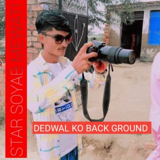 Dedwal Ko Back Ground