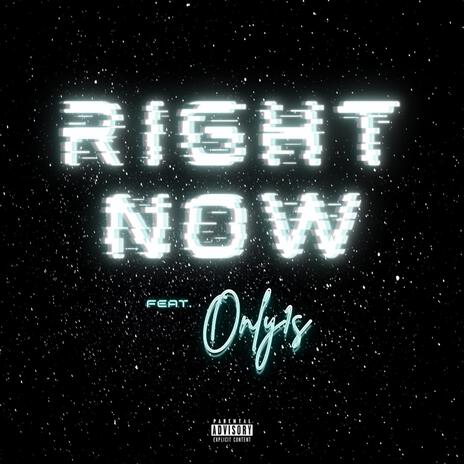 Right Now ft. Only1s | Boomplay Music