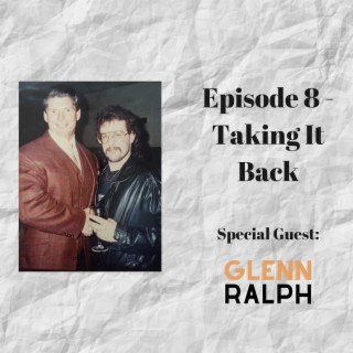 Taking It Back (Guest: Glenn Ralph)
