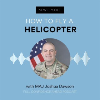 How to fly a helicopter | MAJ Joshua Dawson