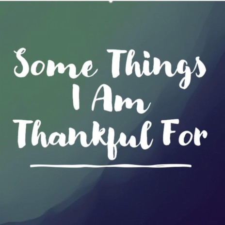 Some Things I Am Thankful For