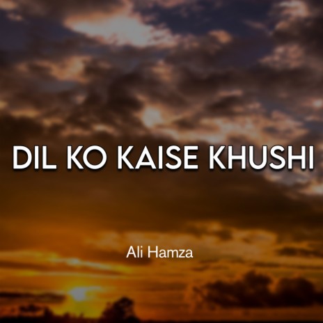 Dil Ko Kaise Khushi | Boomplay Music