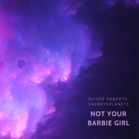 Not Your Barbie Girl ft. SadBoysPlanets | Boomplay Music