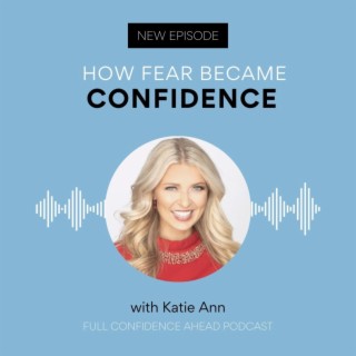 How fear became confidence | Katie Ann