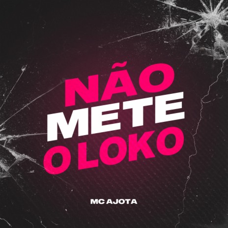 Não Mete o Louco ft. Mc Ajota | Boomplay Music