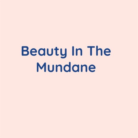Beauty In The Mundane | Boomplay Music
