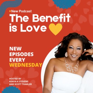 The Benefit Is Love Podcast
