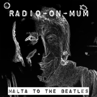 Radio-On-Mum - Malta to the Beatles