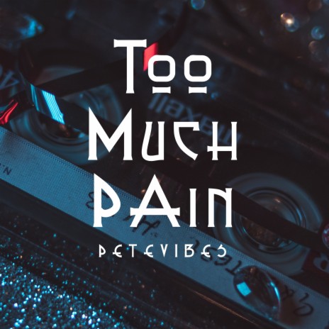 Too Much Pain Pete Vibes Mp3 Download Too Much Pain Pete Vibes Lyrics Boomplay Music