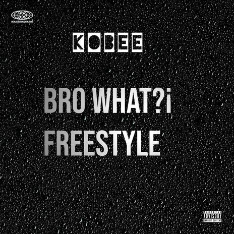 Bro what?¡ freestyle | Boomplay Music