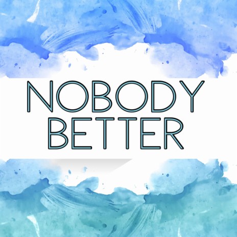 Nobody Better | Boomplay Music