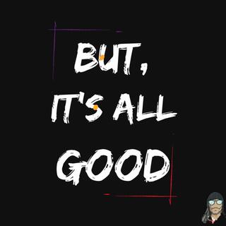 But, It's All Good lyrics | Boomplay Music