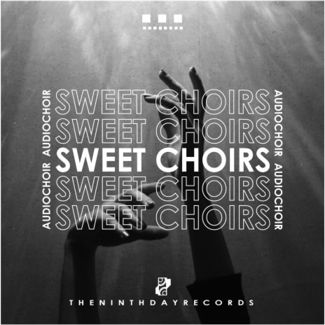 Sweet Choirs ft. Audiochoir & The Ninth Day Records | Boomplay Music