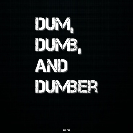 Dum, Dumb, and Dumber | Boomplay Music