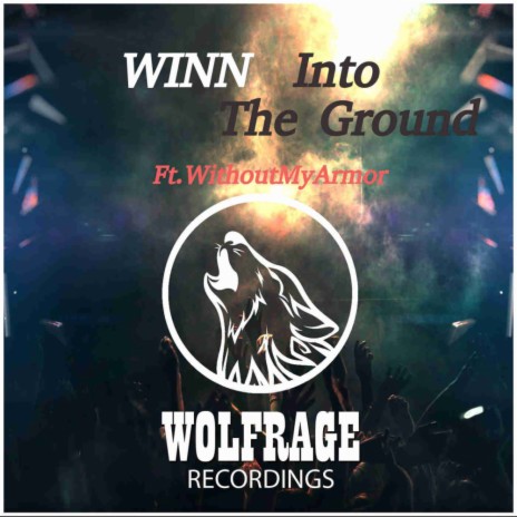 Into The Ground (Original Mix) ft. WithoutMyArmor & Wolfrage | Boomplay Music