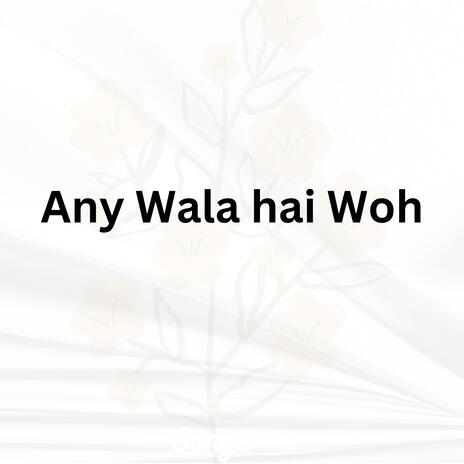 Any Wala hai Woh | Boomplay Music