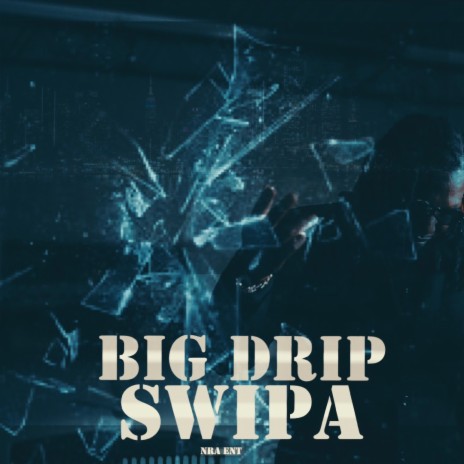 Swipa Big Drip | Boomplay Music