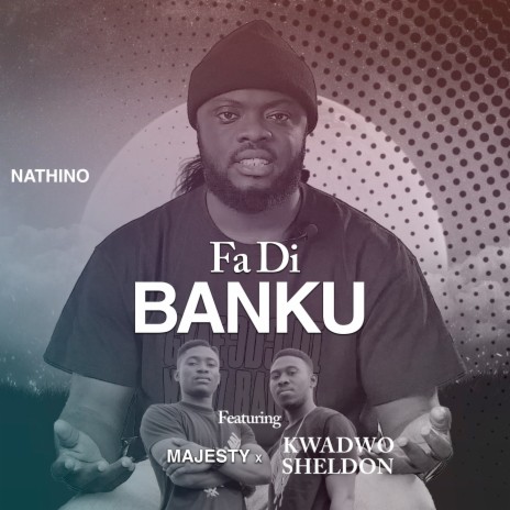 Fadi Banku ft. Majesty & Kwadwo Sheldon | Boomplay Music