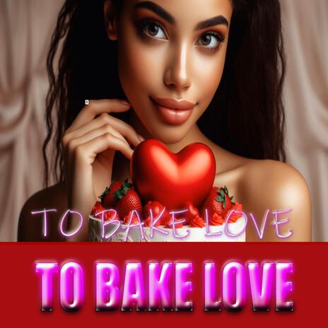 To Bake Love