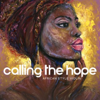 Calling the Hope: Beautiful and Relaxing African Style Violin and Drum Music to Find Inner Peace and Encourage Hope in Our Hearts