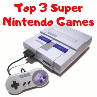 Top 3 Super NES Games