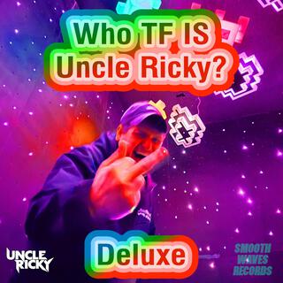 Who TF Is Uncle Ricky? (Deluxe)