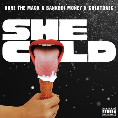 She Cold ft. Bone The Mack & GreatDaeg | Boomplay Music