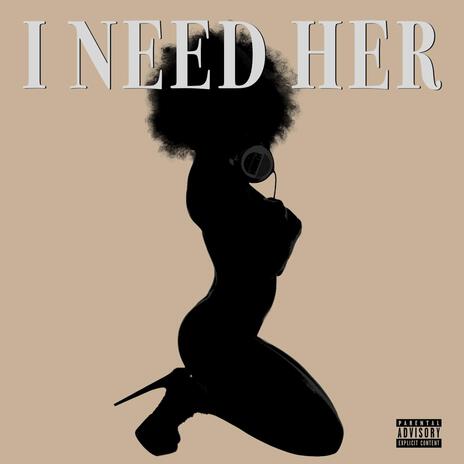 I Need Her | Boomplay Music