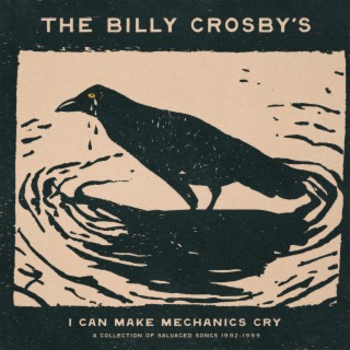 I Can Make Mechanics Cry : A Collection Of Salvaged Songs 1992-1999