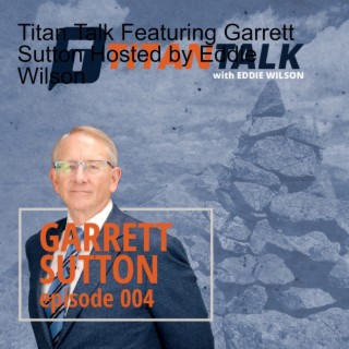 Titan Talk Featuring Garrett Sutton Hosted by Eddie Wilson (AUDIO ONLY)
