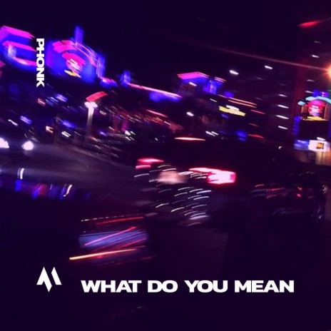 WHAT DO YOU MEAN - PHONK ft. PHXNTOM & Tazzy | Boomplay Music