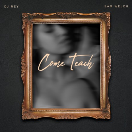 Come Teach ft. Sam Welch | Boomplay Music