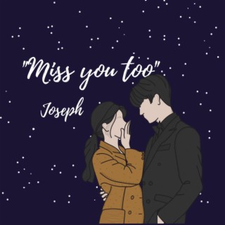 Miss you too lyrics | Boomplay Music