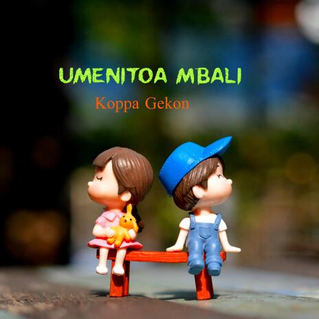 Umenitoa mbali | Boomplay Music