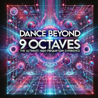 Dance Beyond 9 Octaves: The Ultimate High-Frequency EDM Experience