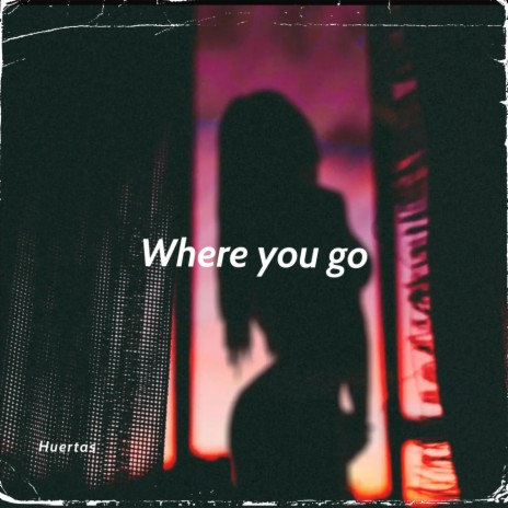 Where you go | Boomplay Music