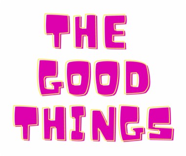 The good things