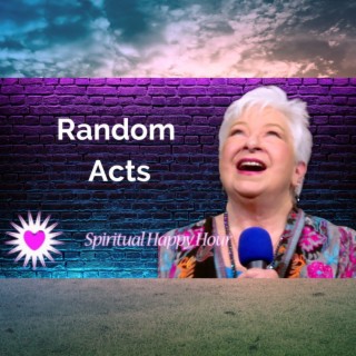 Spiritual Happy Hour - Random Acts