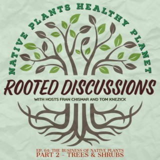 Rooted Discussion -The Business of Native Plants Part 2 - Trees and Shrubs