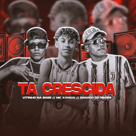 Tá Crescida ft. Vitinho Na Base & MC Xangai | Boomplay Music